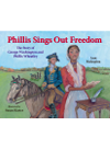 Phillis Sings Out Freedom The Story Of George Washington And Phillis Wheatley Ann Malaspina