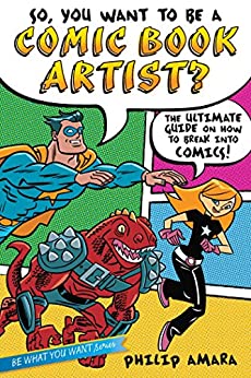 So You Wanna Be A Comic Book Artist How To Break Into Comics The Ultimate Guide For Kids Original Amara