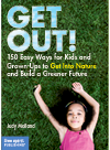 Get Out 150 Easy Ways For Kids And Grownups To Get Into Nature And Build A Greener Judy Molland