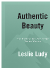 Authentic Beauty The Shaping Of A Setapart Young Woman Leslie Ludy
