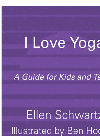 I Love Yoga A Source Book For Teens Ellen Schwartz Ben Hodson