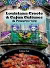 Louisiana Creole And Cajun Cultures In Perspective Kathleen Tracy