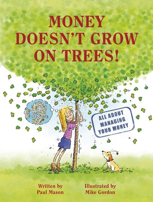 Money Doesnt Grow On Trees All About Managing Your Money Paul Mason