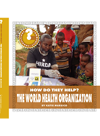 How Do They Help The World Health Organization Katie Marsico