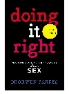 Doing It Right Making Smart Safe And Satisfying Choices About Sex Bronwen Pardes