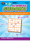 Algebraic Sudoku Bk 1 A Fun Way To Develop Enhance And Review Students Algebraic Skills Tony G Williams