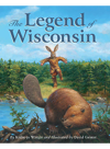 The Legend Of Wisconsin Kathyjo Wargin David Geister