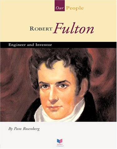 Robert Fulton Engineer And Inventor Spirit Of Americaour People Illustrated Rosenberg