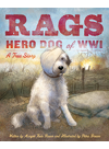 Rags Hero Dog Of Wwi A True Story Margot Theis Raven Petra Brown