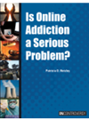 Is Online Addiction A Serious Problem Patricia D Netzley