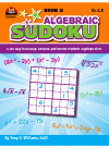 Algebraic Sudoku Bk 2 A Fun Way To Develop Enhance And Review Students Algebraic Skills Tony G Williams