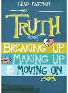 The Truth About Breaking Up Making Up And Moving On Chad Eastham
