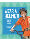 Wear A Helmet Healthy Safety Habits Mary Elizabeth Salzmann
