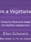 Im A Vegetarian Amazing Facts And Ideas For Healthy Vegetarians Ellen Schwartz