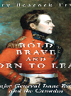 Bold Brave And Born To Lead Major General Isaac Brock And The Canadas Mary Beacock Fryer