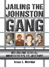 Jailing The Johnston Gang Bringing Serial Murderers To Justice Bruce E Mowday