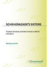 Scheherazades Sisters Trickster Heroines And Their Stories In World Literature Marilyn Jurich