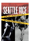 Seattle Vice Strippers Prostitution Dirty Money And Crooked Cops In The Emerald City Rick Anderson