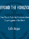 Beyond The Horizon The Great Race To Finish The First Humanpowered Circumnavigation Of The Planet Colin Angus