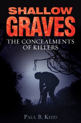 Shallow Graves The Concealments Of Killers Paul B Kidd