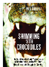 Swimming With Crocodiles The True Story Of A Young Man In Search Of Meaning And Adventure Who Finds Will Chaffey