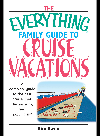Everything Family Guide To Cruise Vacations A Complete Guide To The Best Cruise Lines Destinations And Excursions Kim Kavin