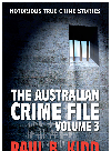 The Australian Crime File 3 Notorious True Crime Stories Paul B Kidd