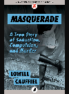 Masquerade True Story Of Seduction Compulsion And Murder Lowell Cauffiel