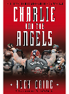 Charlie And The Angels The Outlaws The Hells Angels And The Sixty Years War Alex Caine