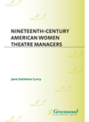 Nineteenthcentury American Women Theatre Managers Jane K Curry