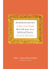 Permissions A Survival Guide Blunt Talk About Art As Intellectual Property Susan M Bielstein