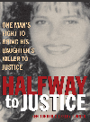 Halfway To Justice One Mans Fight To Bring His Daughters Killer To Justice Ken Turner