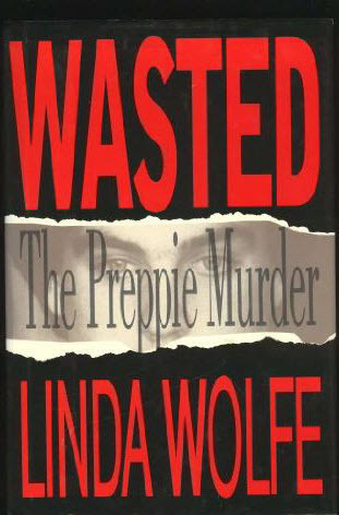 Wasted The Preppie Murder Linda Wolfe