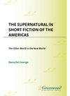The Supernatural In Short Fiction Of The Americas The Other World In The New World Dana Del George