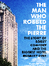 The Man Who Robbed The Pierre The Story Of Bobby Comfort And The Biggest Hotel Robbery Ever Ira Berkow