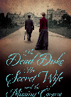 The Dead Duke His Secret Wife And The Missing Corpse An Extraordinary Edwardian Case Of Deception And Intrigue Piu Marie Eatwell