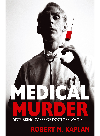 Medical Murder Disturbing Cases Of Doctors Who Kill Robert M Kaplan
