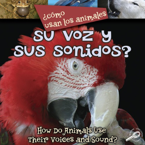 Cmo Usan Los Animales Su Voz Y Sus Sonidos Lynn M Stone