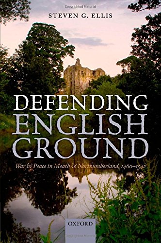 Defending English Ground War And Peace In Meath And Northumberland 14601542 1st Edition Steven G Ellis