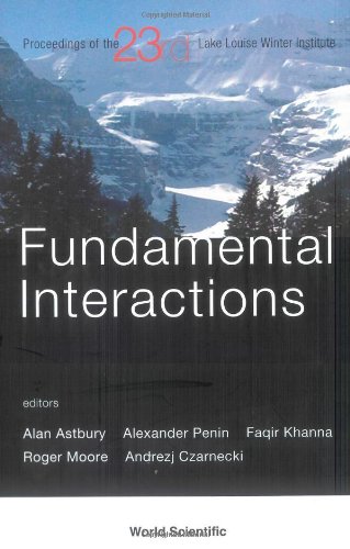 Fundamental Interactions Proceedings Of The 23rd Lake Louise Winter Institute Lake Louise Alberta Canada 1823 February 2008 Alan Astbury