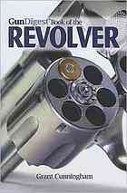 Gun Digest Book Of The Revolver Cunningham Grant