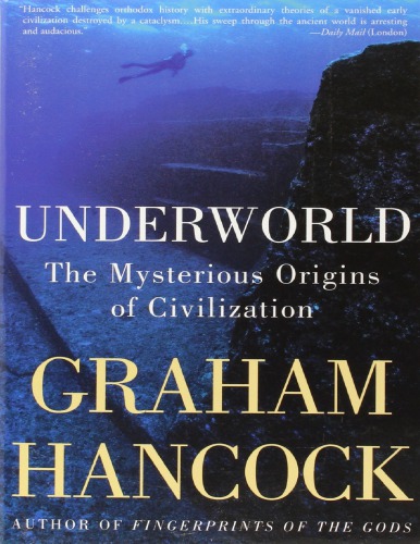 Underworld The Mysterious Origins Of Civilization Graham Hancock