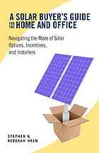 A Solar Buyers Guide For The Home And Office Navigating The Maze Of Solar Options Incentives And Installers Hren