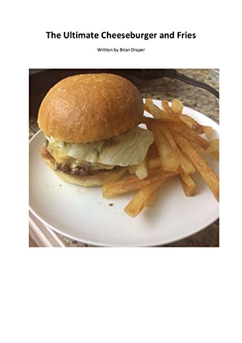 The Ultimate Cheeseburger And Fries Brian Draper