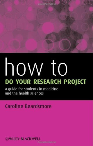 How To Do Your Research Project A Guide For Students In Medicine And The Health Sciences 1st Edition Caroline Beardsmore