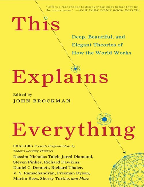 This Explains Everything Deep Beautiful And Elegant Theories Of How The World Works John Brockman