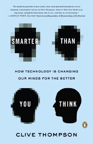 Smarter Than You Think How Technology Is Changing Our Minds For The Better Reprint Clive Thompson