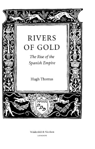 Rivers Of Gold The Rise Of The Spanish Empire Thomas Hugh
