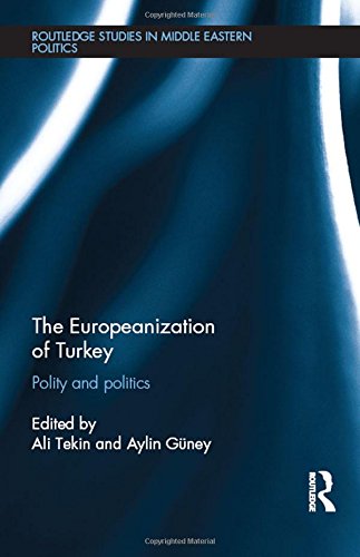 The Europeanization Of Turkey Polity And Politics Ali Tekin