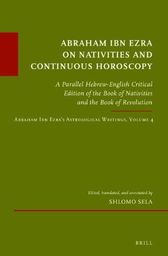 Abraham Ibn Ezra On Nativities And Continuous Horoscopy A Parallel Hebrewenglish Critical Edition Of The Book Of Nativities And The Book Of Revolution Shlomo Sela